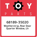 68189-35020 Toyota Weatherstrip, Rear Door Quarter Window, Lh 6818935020, New Ge. Price: $40.64.
