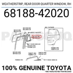 6818842020 Genuine Toyota Weatherstrip, Rear Door Quarter Window, Rh 68188-42020 New. Price: $5.08.