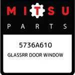 Mitsubishi Glassrr Door Window 5736A610, New Genuine Oem Part. Price: $199.92.